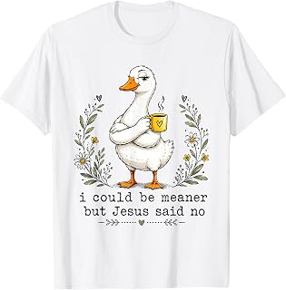 I Could Be Meaner But Jesus Said No Funny Duck Coffee T-Shirt