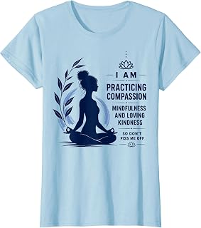 I Am Practicing Mindfulness Compassion and Loving Kindness T-Shirt