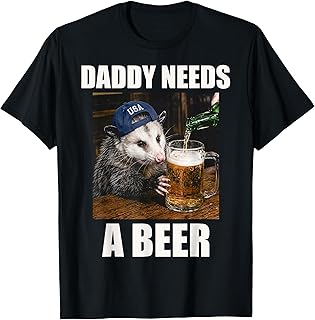 Daddy Needs A Beer Funny Opossum Drinking Beer Meme T-Shirt
