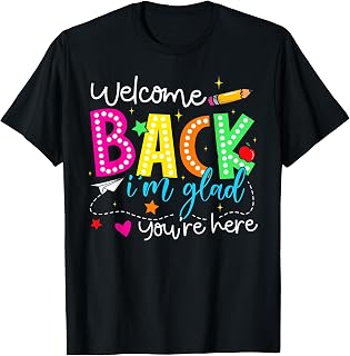 Welcome Back I'm Glad You're Here Back to School Teacher T-Shirt