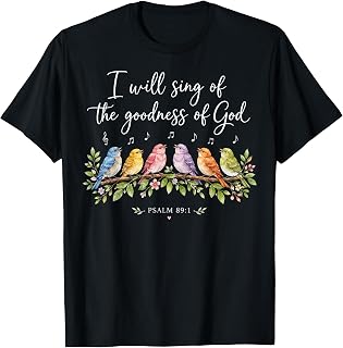 Christian Sing of The Goodness of God Bird Lover T-Shirt