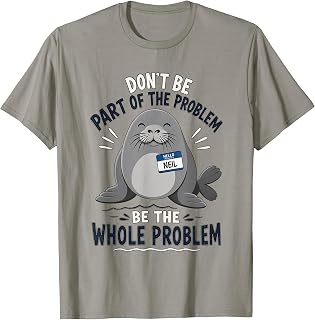 Don't Be Part of The Problem Funny Seal T-Shirt