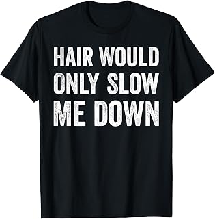 Hair Would Only Slow Me Down Humor T-Shirt