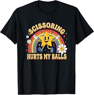 Scissoring Hurts My Balls Fun Saying Inappropriate Guys Men T-Shirt