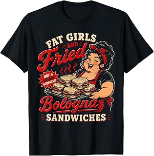 Funny Fat Girls and Fried Bologna Sandwiches Adult Hurmor T-Shirt