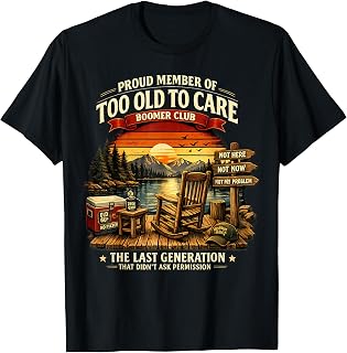 Too Old to Care Boomer Club The Last Generation of Old T-Shirt