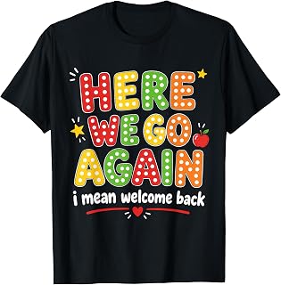 Here We Go Again Teacher Funny Back to School First Day T-Shirt