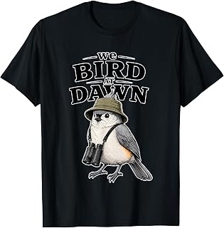 We Bird At Dawn Funny for Men Women T-Shirt