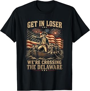 Get in Loser We're Crossing The Delaware 4th of July 250Th T-Shirt