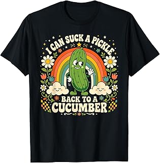 I Can Suck A Pickle Inappropriate Embarrassing Adult Humor T-Shirt