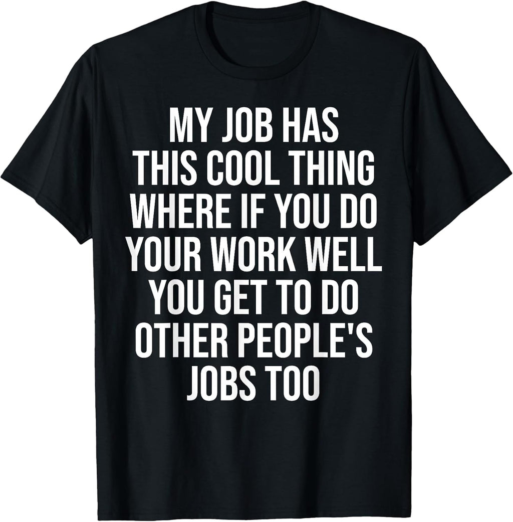 Funny My Job Has This Cool Thing Doing Other People's Jobs T-Shirt