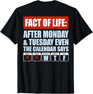 Fact of Life After Monday Tuesday Even The Calendar Says WTF T-Shirt