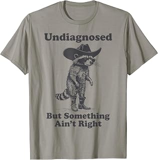 Undiagnosed But Something Ain't Right Raccoon Funny Saying T-Shirt