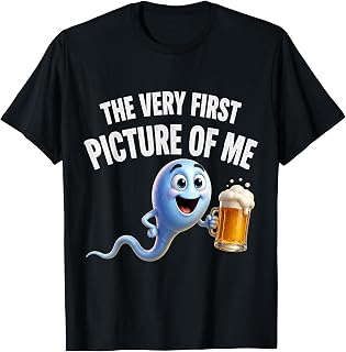The Very First Picture of Me Funny Beer Drinking Sperm Joke T-Shirt