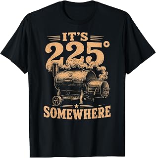 It's 225 Somewhere Funny BBQ Smoker Grill Quote T-Shirt
