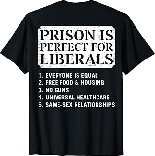 (ON Back) Prison is Perfect for Liberals Anti Liberal Quote T-Shirt