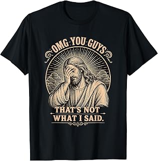 OMG You Guys That's Not What I Said Jesus T-Shirt