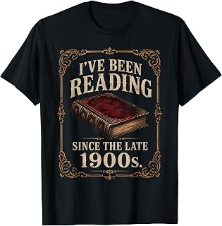 I've Been Reading Since The Late 1900s Funny Book Lover T-Shirt