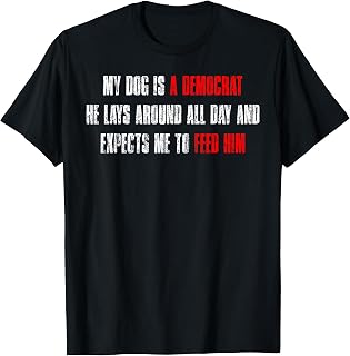 My Dog is A Democrat Funny Dog Quote T-Shirt