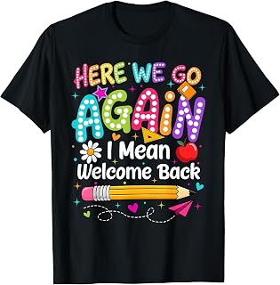 Back to School Here We Go Again I Mean Welcome Back T-Shirt