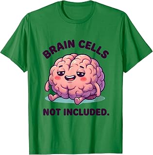 Brain Cells Not Included Funny Humor Design T-Shirt