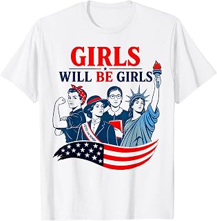 Girl Will be Girls Patriotic Feminist 4th of July T-Shirt