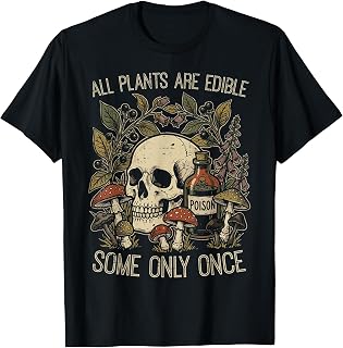 All Plants are Edible Some Only Once Funny Saying Women Men T-Shirt
