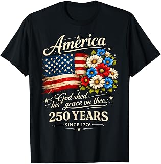 America God Shed His Grace On Thee 250 Years Since 1776 T-Shirt