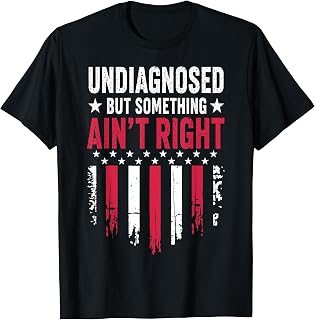 Undiagnosed But Something Ain't Right T-Shirt