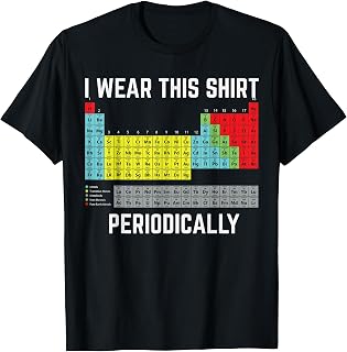 Periodic Table I Wear This Shirt Periodically Chemistry T-Shirt