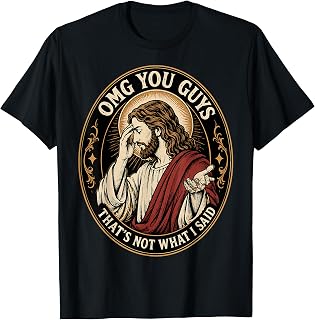 OMG You Guys That's Not What I Said Jesus Sarcastic Quote T-Shirt