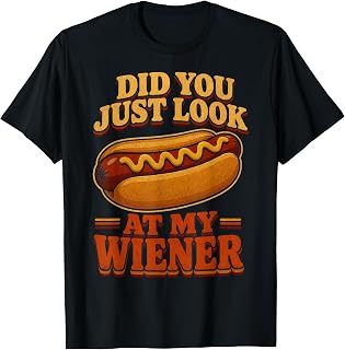 Did You Just Look At My Wiener Hotdog Food Funny Saying T-Shirt