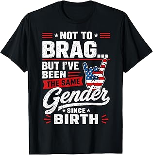 Not to Brag But I've Been The Same Gender Since Birth T-Shirt