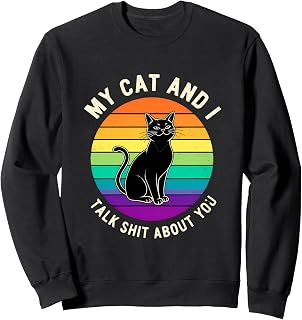 Funny Cat Saying My Cat And Talk About You Sweatshirt