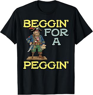Pirate Beggin for A Peggin Funny Inappropriate Men Women T-Shirt