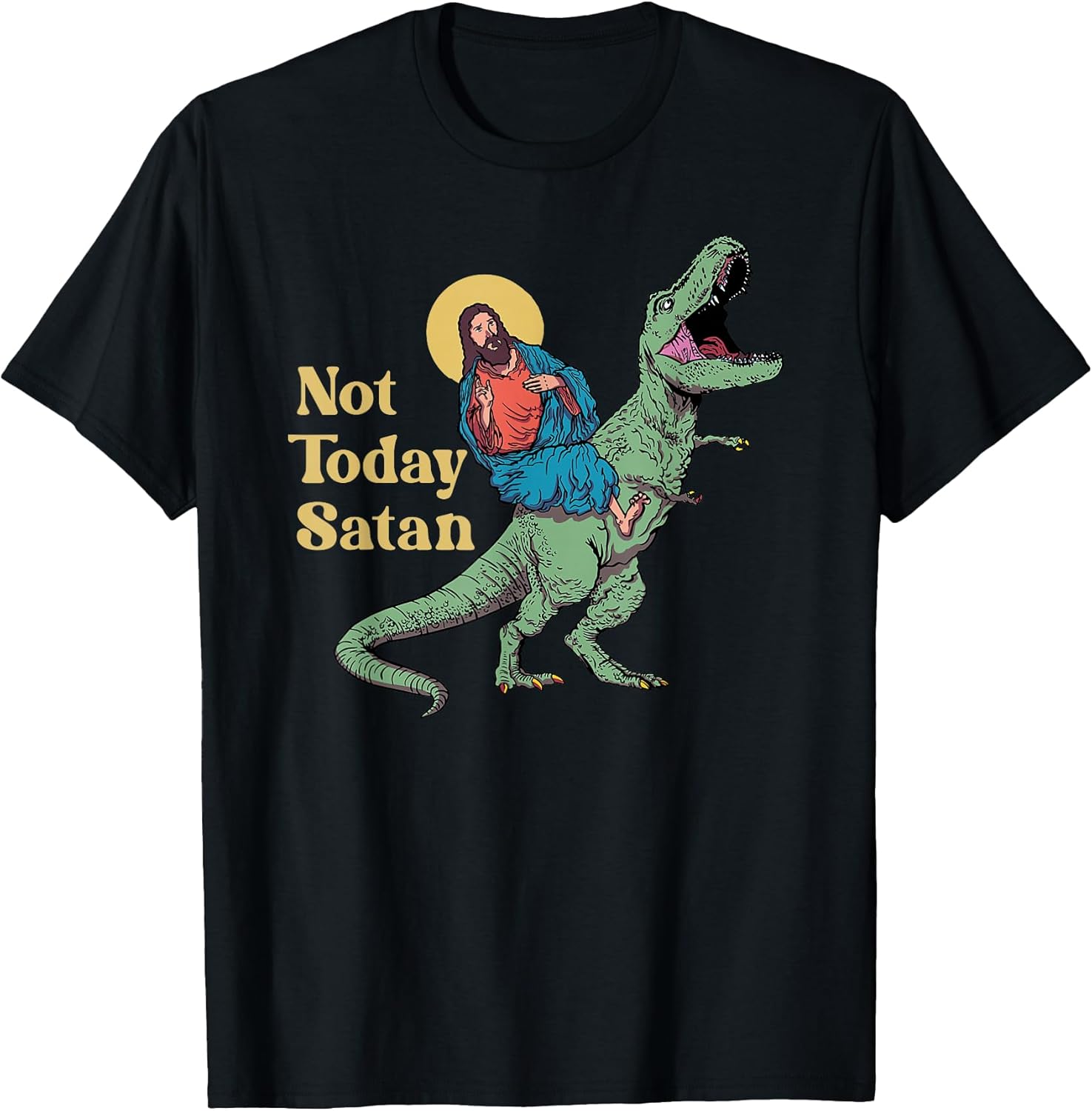 Not Today Satan Jesus Riding Dinosaur T Rex Funny Sarcastic T-Shirt