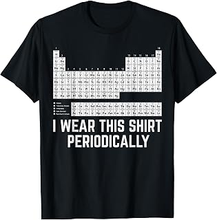 Chemistry Periodic Table I Wear This Shirt Periodically T-Shirt