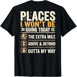 (On Back) Places I Won't Be Going Today Extra Mile Above T-Shirt