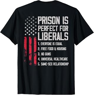 (ON Back) Prison is Perfect for Liberals T-Shirt