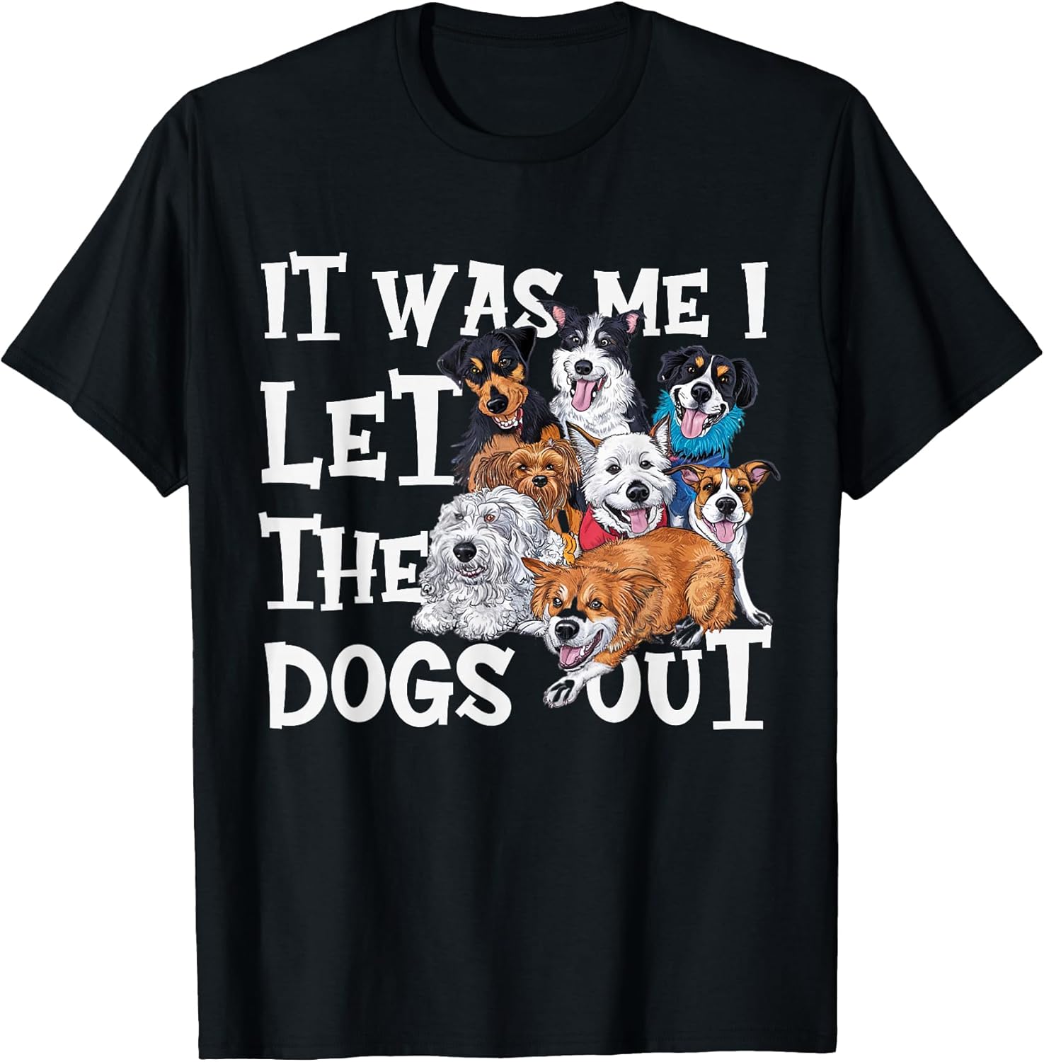 Funny Dog Lover Present It was Me I let The Dogs Out Joke T-Shirt