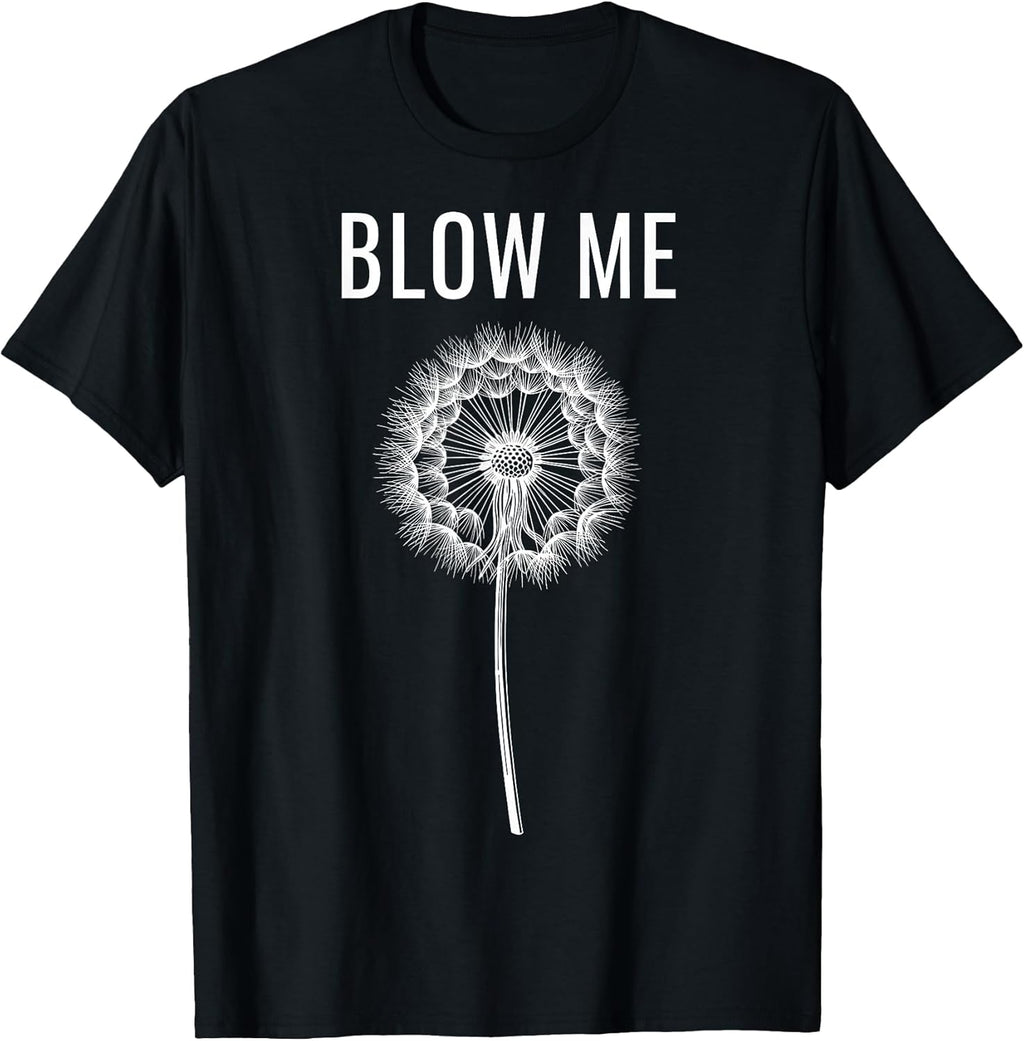 Funny Dandelion Flower Sarcastic Humor Quote Vintage Blow Me T-Shirt