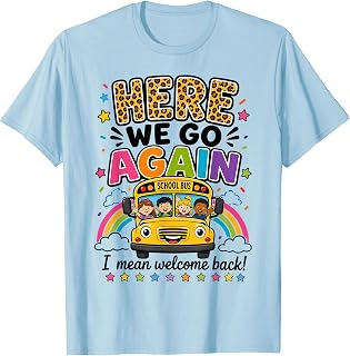 Here We Go Again I Mean Welcome Back to School Bus Driver T-Shirt