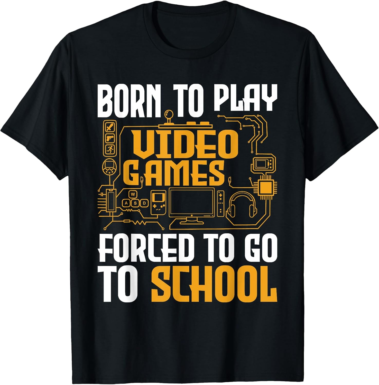 Born To Play Video Games Forced To Go To School Gaming Gamer T-Shirt