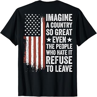 Imagine A Country So Great Even The People Who Hate It T-Shirt