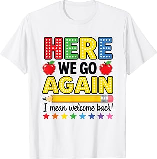Funny Here We Go Again Teacher I Mean Welcome Back to School T-Shirt