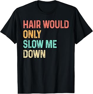 Hair Would Only Slow Me Down Bald Humor Funny T-Shirt