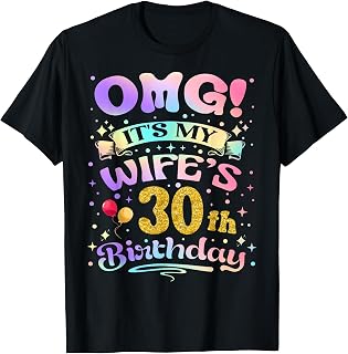 OMG It's My Wife's 30th Birthday Happy 30 Years Old T-Shirt