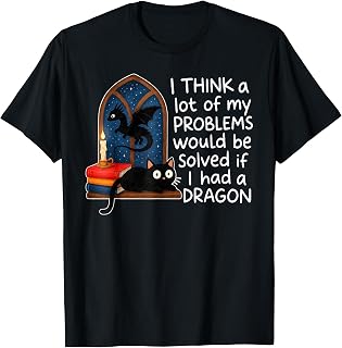I Think A Lot of My Problems Solved If I Had A Dragon Quote T-Shirt