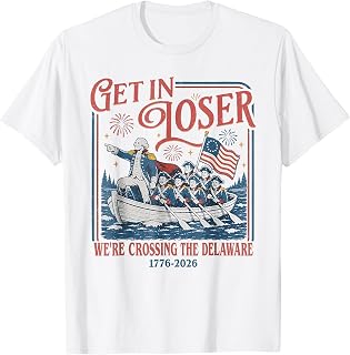 Get in Loser We're Crossing The Delaware 1776 2026 4th July T-Shirt