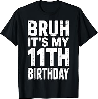 Bday 11 Years Old Boys Girls Kids Bruh It's My 11th Birthday T-Shirt
